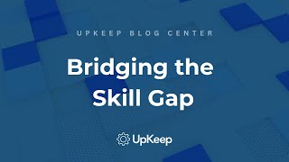 Bridging the Skill Gap in Maintenance and Reliability Sectors | UpKeep with Ryan Chan