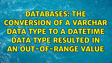 The conversion of a varchar data type to a datetime data type resulted in an out-of-range value