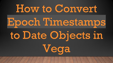 How to Convert Epoch Timestamps to Date Objects in Vega