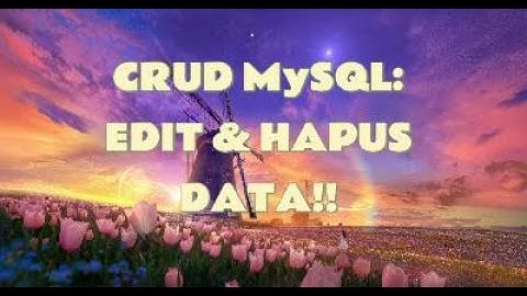 CRUD MYSQL: IMPLEMENTASI UPDATE & DELETE MENGGUNAKAN PHP | Tugas Pemograman Web