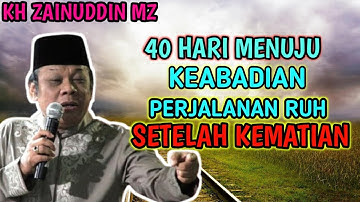 40 Hari Menuju Kejadian Perjalanan ruh setelah kematian~CERAMAH ZAINUDDIN MZ