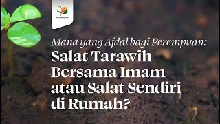 Which is Better for Women: Tarawih Prayer with an Imam or Praying Alone at Home?