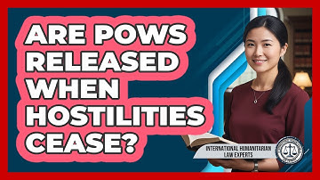 Are POWs Released When Hostilities Cease?