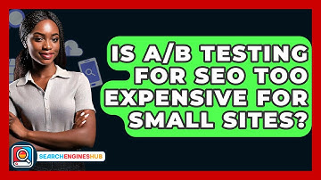 Is A/B Testing For SEO Too Expensive For Small Sites? - SearchEnginesHub.com