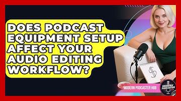 Does Podcast Equipment Setup Affect Your Audio Editing Workflow? | Modern Podcaster Hub News