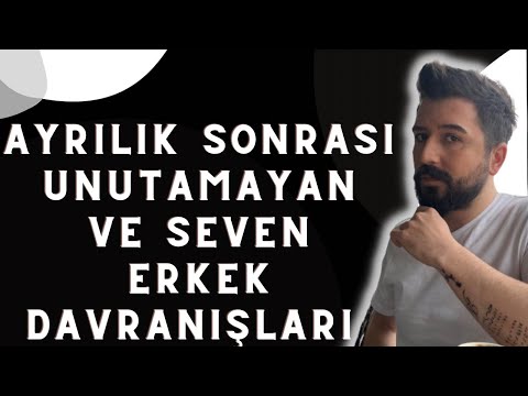 AYRILIK SONRASI SEVEN VE UNUTAMAYAN ERKEK DAVRANIŞLARI