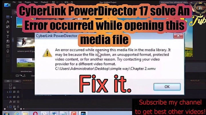 Lỗi ceberlink powerdiretor could not generate the cache file năm 2024