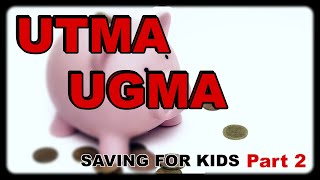 UTMA and UGMA | Saving for Kids Part 2