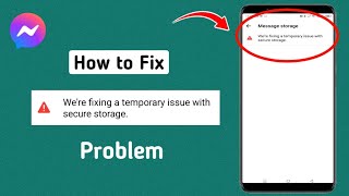 How to Fix We're fixing a temporary issue with secure storage On Messenger