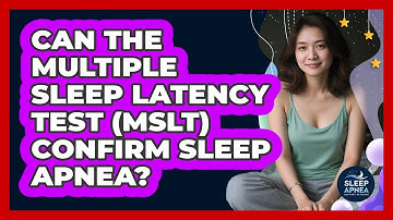 Can The Multiple Sleep Latency Test (MSLT) Confirm Sleep Apnea? - Sleep Apnea Support Network