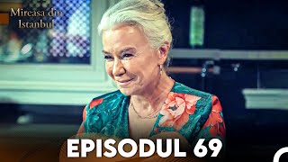 Mireasa Din Istanbul Episodul 69