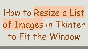 How to Resize a List of Images in Tkinter to Fit the Window