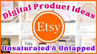 UNSATURATED Etsy High Demand Low Competition Digital Products to Sell Online Make Money 2024