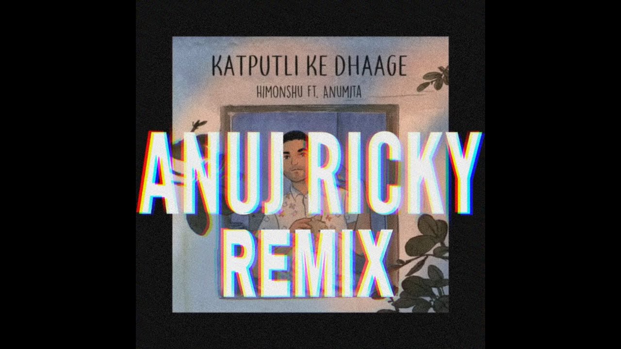 Katputli Ke Dhaage  Himonshu Parikh  Anuj Ricky Remix