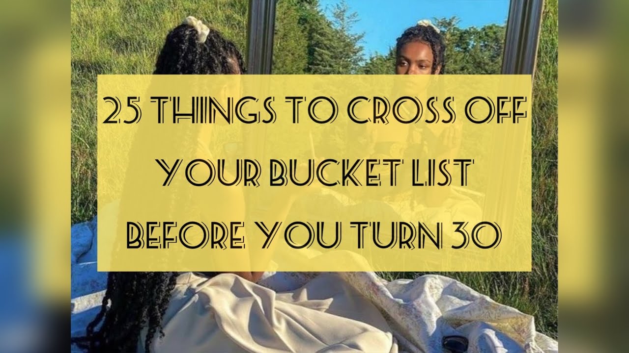 25 Things to cross off your bucket list before you turn 30 YouTube
