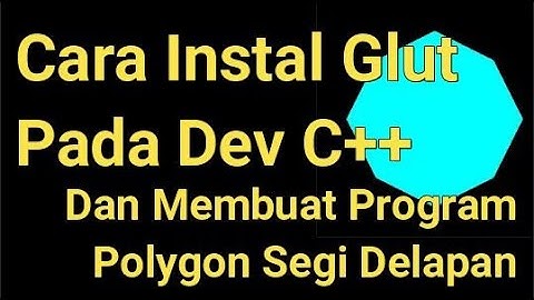 Cara Instal Glut pada Dev C++ dan Membuat Program Polygon