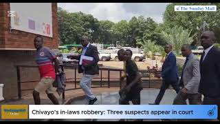 Chivayo’s in-laws robbery: Three suspects appear in court