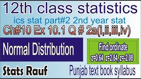 q2a(i,ii,iii,iv)ex10.1 ch10 find the ordinate of standard normal curve ics stat part2/stats rauf