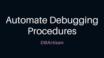 Automate Debugging Procedures Using DBArtisan