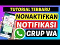 Cara Menonaktifkan Notifikasi Grup Whatsapp Biar Tidak Menggangu