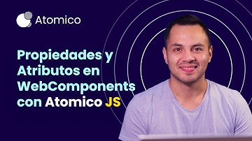 Propiedades y Atributos en WebComponents con Atomico JS
