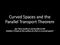Curved Spaces and the Parallel Transport Theorem