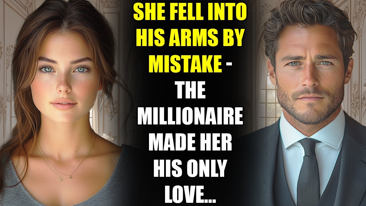 She Fell Into His Arms by Mistake - The MILLIONAIRE Made Her His Only Love...