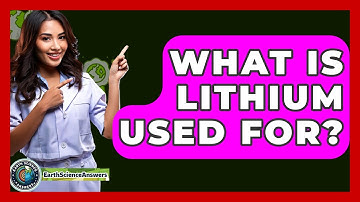 What Is Lithium Used For? - Earth Science Answers