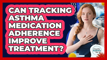 Can Tracking Asthma Medication Adherence Improve Treatment? - Everyday Asthma Tips