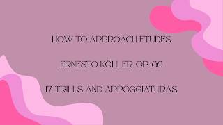 How to Approach Ernesto Köhler Op. 66 No. 17 Trills and Appoggiaturas