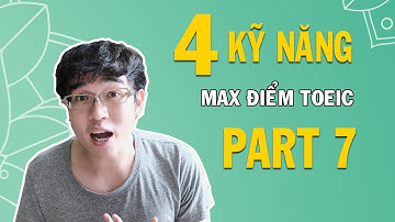 4 KỸ NĂNG TĂNG TỐC ĐỘ GIẢI ĐỀ TOEIC PART 7