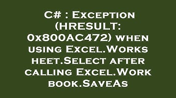 C# : Exception (HRESULT: 0x800AC472) when using Excel.Worksheet.Select after calling Excel.Workbook.