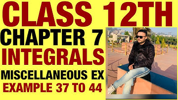 NCERT MISCELLANEOUS EX EXAMPLE 37 TO 44 SOLUTIONS OF INTEGRALS  CHAPTER 7 CLASS 12TH