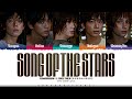 TXT Song Of The Stars Lyrics 투모로우바이투게더 별의 노래 가사 Color Coded Han Rom Eng TXT Song Of The Stars Lyrics 투모로우바이투게더 별의 노래 가사 Color Coded Han Rom Eng