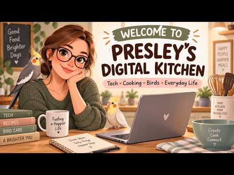 Welcome to Presley’s Digital Kitchen | Tech, Cooking, Birds & Everyday Life