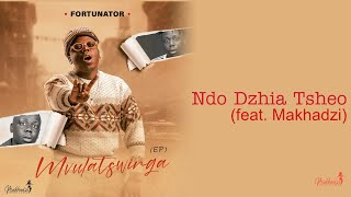 Fortunator - Ndo Dzhia Tsheo feat. Makhadzi