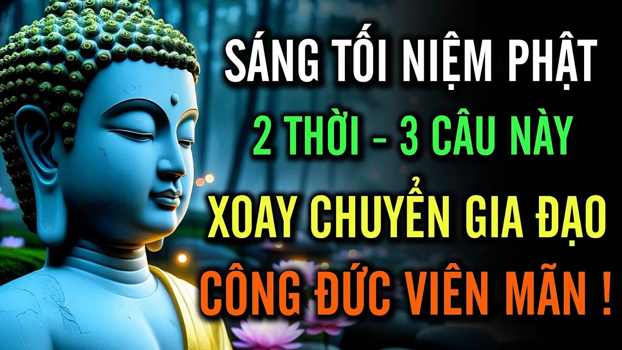 Niệm Phật Sáng Tối – Ba Câu Linh Ứng Giúp Gia Đạo Hưng Thịnh, Phước Báu Viên Mãn