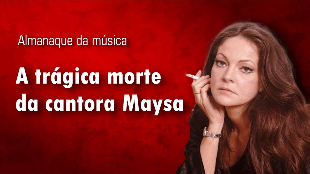 A trágica morte da cantora Maysa