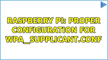 Raspberry Pi: Proper configuration for wpa_supplicant.conf