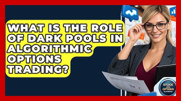 What Is The Role Of Dark Pools In Algorithmic Options Trading? - Stock and Options Playbook