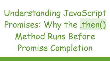 Understanding JavaScript Promises: Why the .then() Method Runs Before Promise Completion