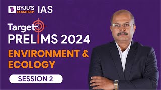 Target Prelims 2024: Environment and Ecology - II | UPSC Current Affairs Crash Course | BYJU’S IAS