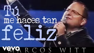 Marcos Witt - Tú me haces tan feliz - Marcos Witt (En vivo) chords