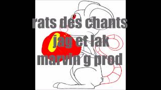 rats des chants: JAG et LAK prod : marvin g