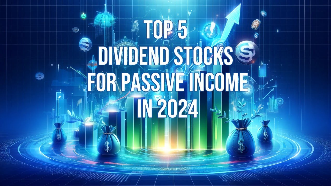 Top 5 Dividend Stocks for Passive Income in 2024 - YouTube
