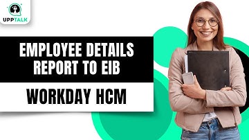 Workday Employee Details Report to EIB Creation | Workday Reporting Tutorial | Workday | Upptalk