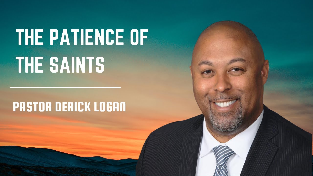 The Patience of the Saints | Pastor Derick Logan