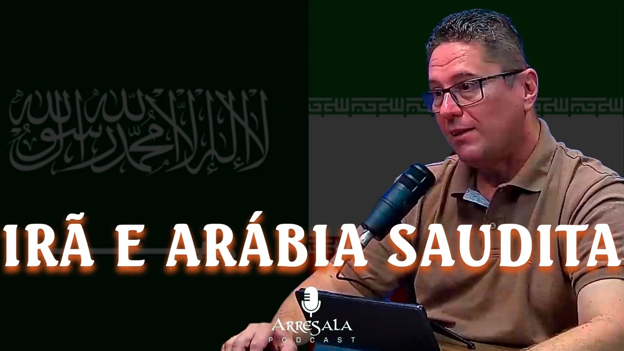 IRÃ E ARÁBIA SAUDITA  - Corte do Arresala Podcast