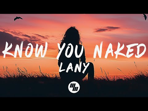 LANY Know You Naked Lyrics