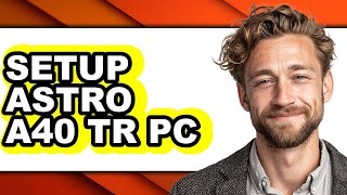 How to Setup Astro A40 Tr Pc (updated)